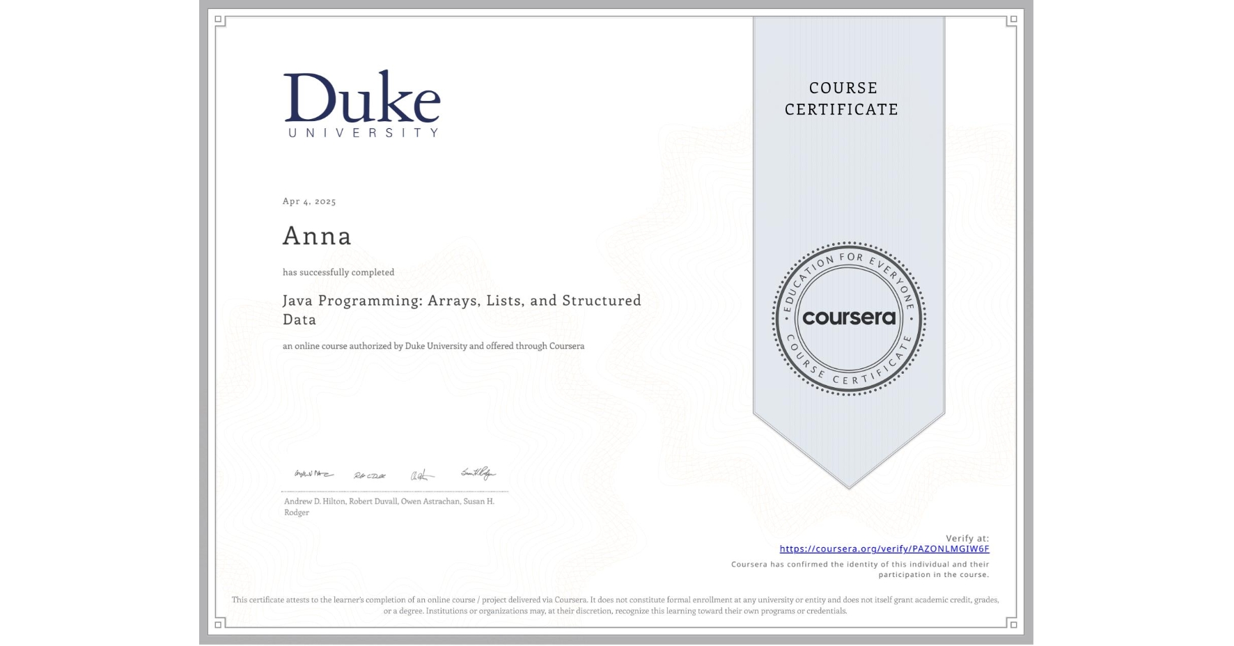View certificate for Anna , Java Programming: Arrays, Lists, and Structured Data, an online non-credit course authorized by Duke University and offered through Coursera