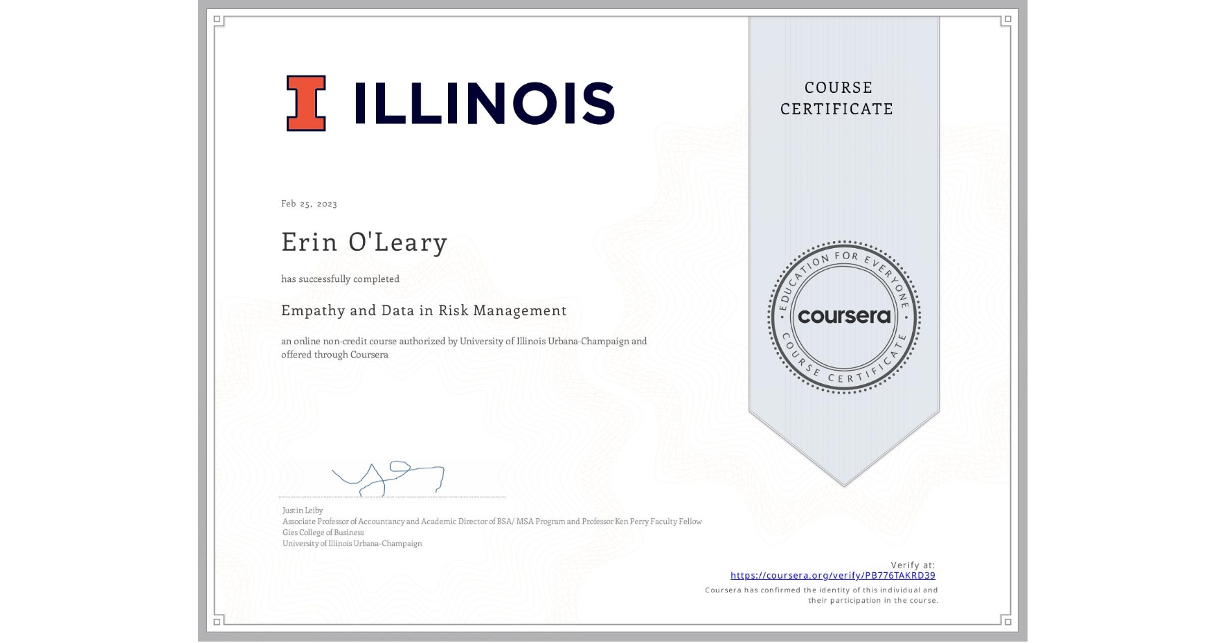 View certificate for Erin O'Leary, Empathy and Data in Risk Management, an online non-credit course authorized by University of Illinois Urbana-Champaign and offered through Coursera