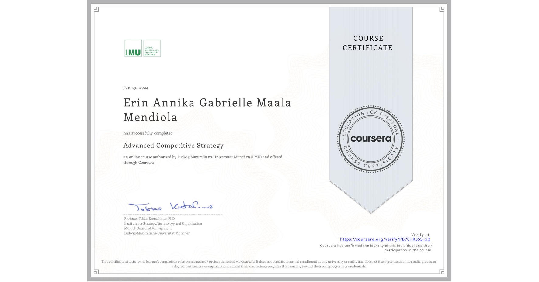 View certificate for Erin Annika Gabrielle Maala Mendiola, Advanced Competitive Strategy, an online non-credit course authorized by Ludwig-Maximilians-Universität München (LMU) and offered through Coursera