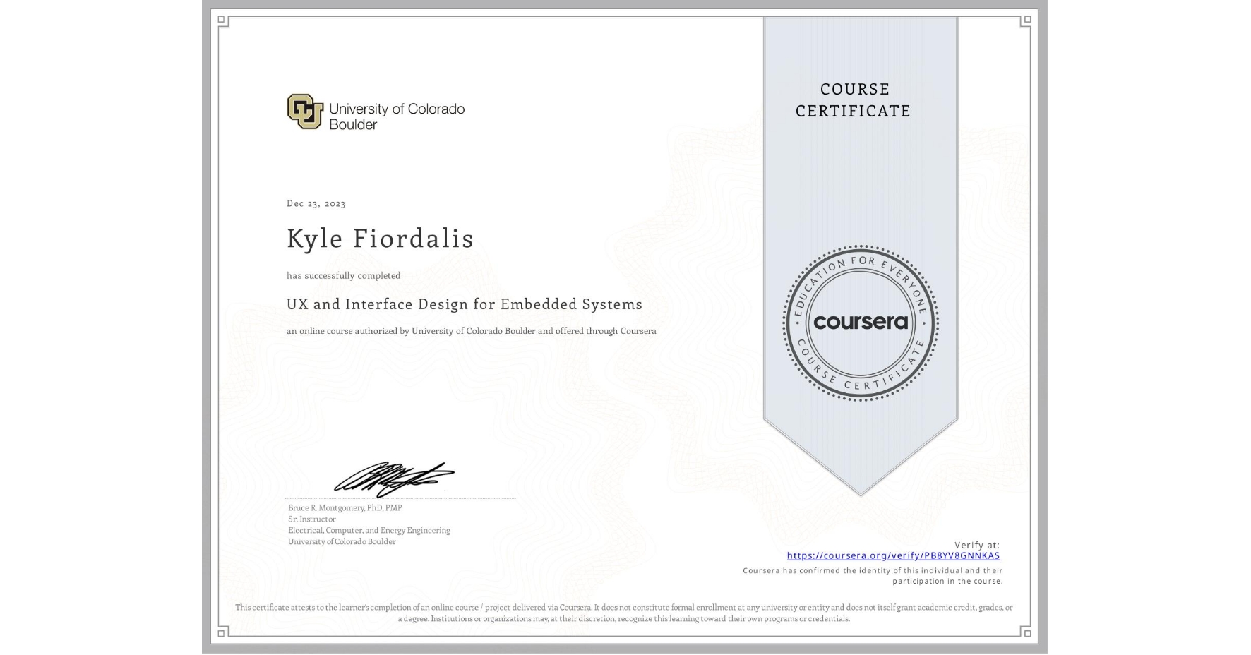 View certificate for Kyle Fiordalis, UX and Interface Design for Embedded Systems, an online non-credit course authorized by University of Colorado Boulder and offered through Coursera