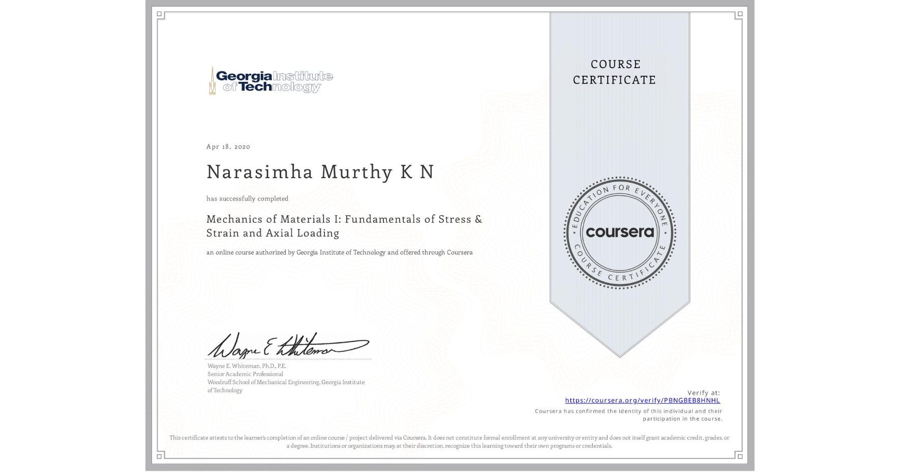 View certificate for Narasimha Murthy K N, Mechanics of Materials I: Fundamentals of Stress & Strain and Axial Loading, an online non-credit course authorized by Georgia Institute of Technology and offered through Coursera