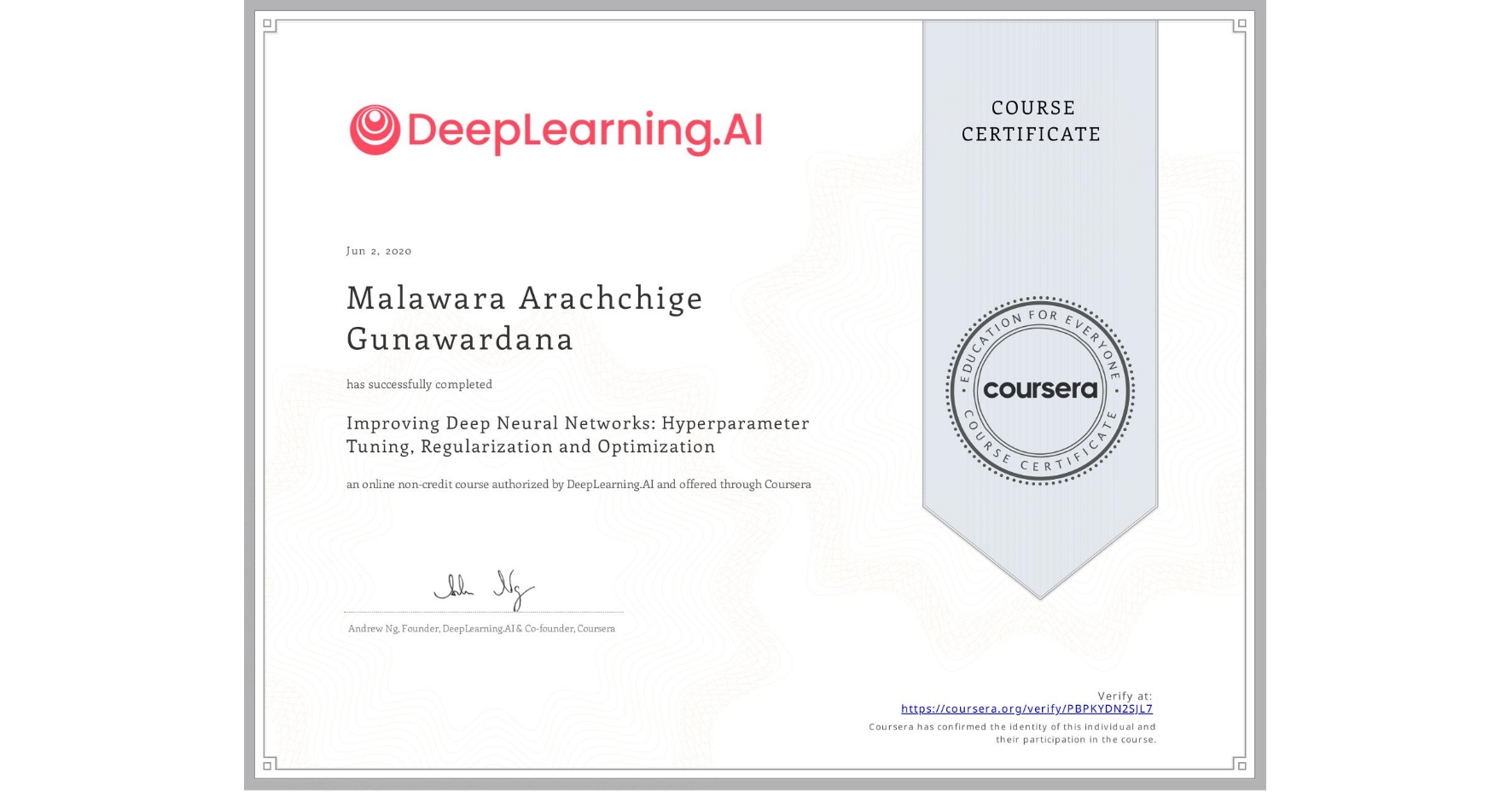 View certificate for Malawara Arachchige  Gunawardana, Improving Deep Neural Networks: Hyperparameter Tuning, Regularization and Optimization, an online non-credit course authorized by DeepLearning.AI and offered through Coursera