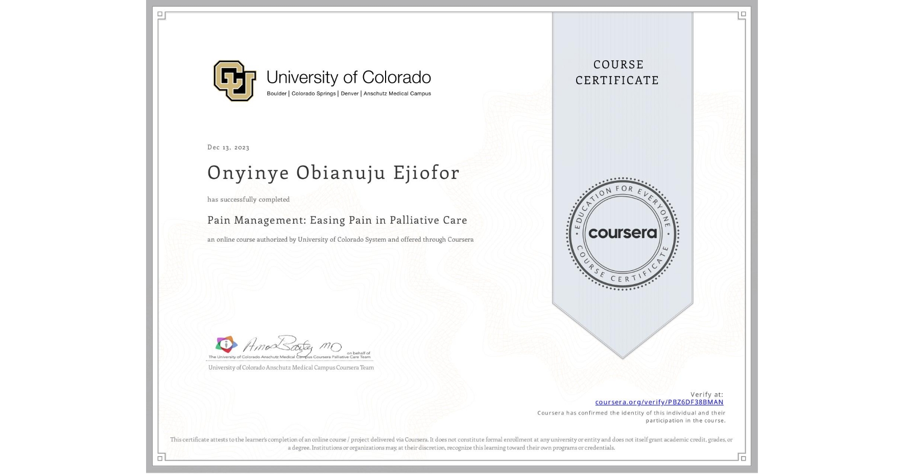 View certificate for Onyinye Obianuju Ejiofor , Pain Management: Easing Pain in Palliative Care, an online non-credit course authorized by University of Colorado System and offered through Coursera