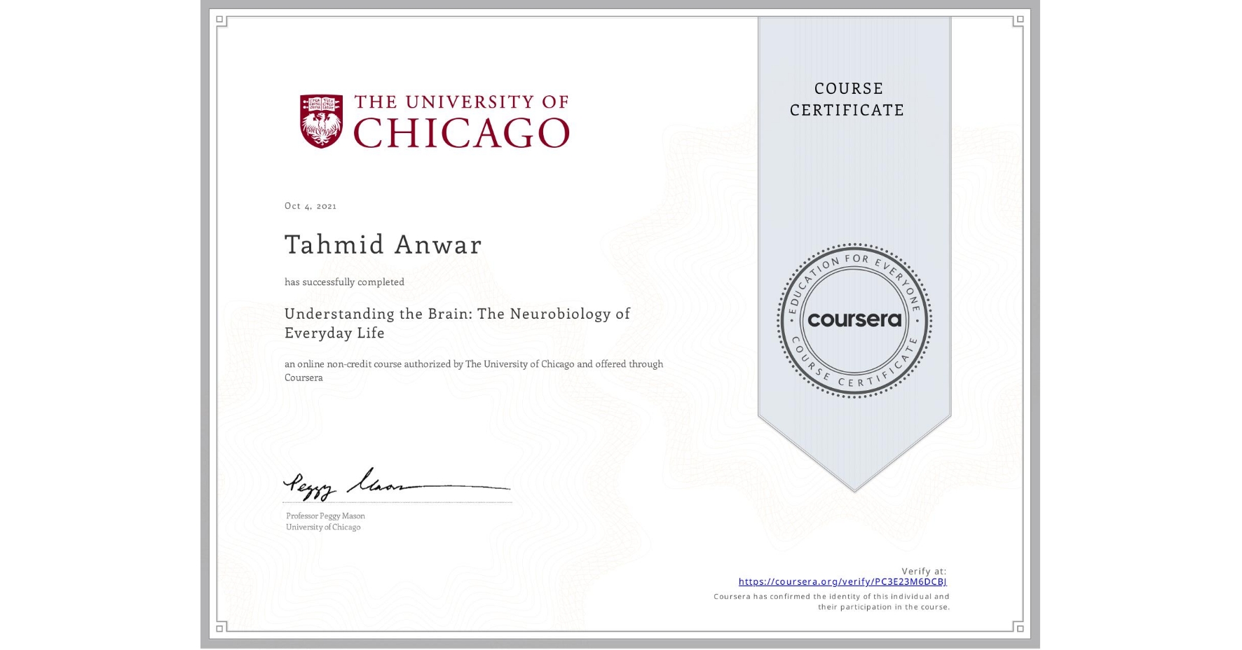 View certificate for Tahmid Anwar, Understanding the Brain: The Neurobiology of Everyday Life, an online non-credit course authorized by The University of Chicago and offered through Coursera