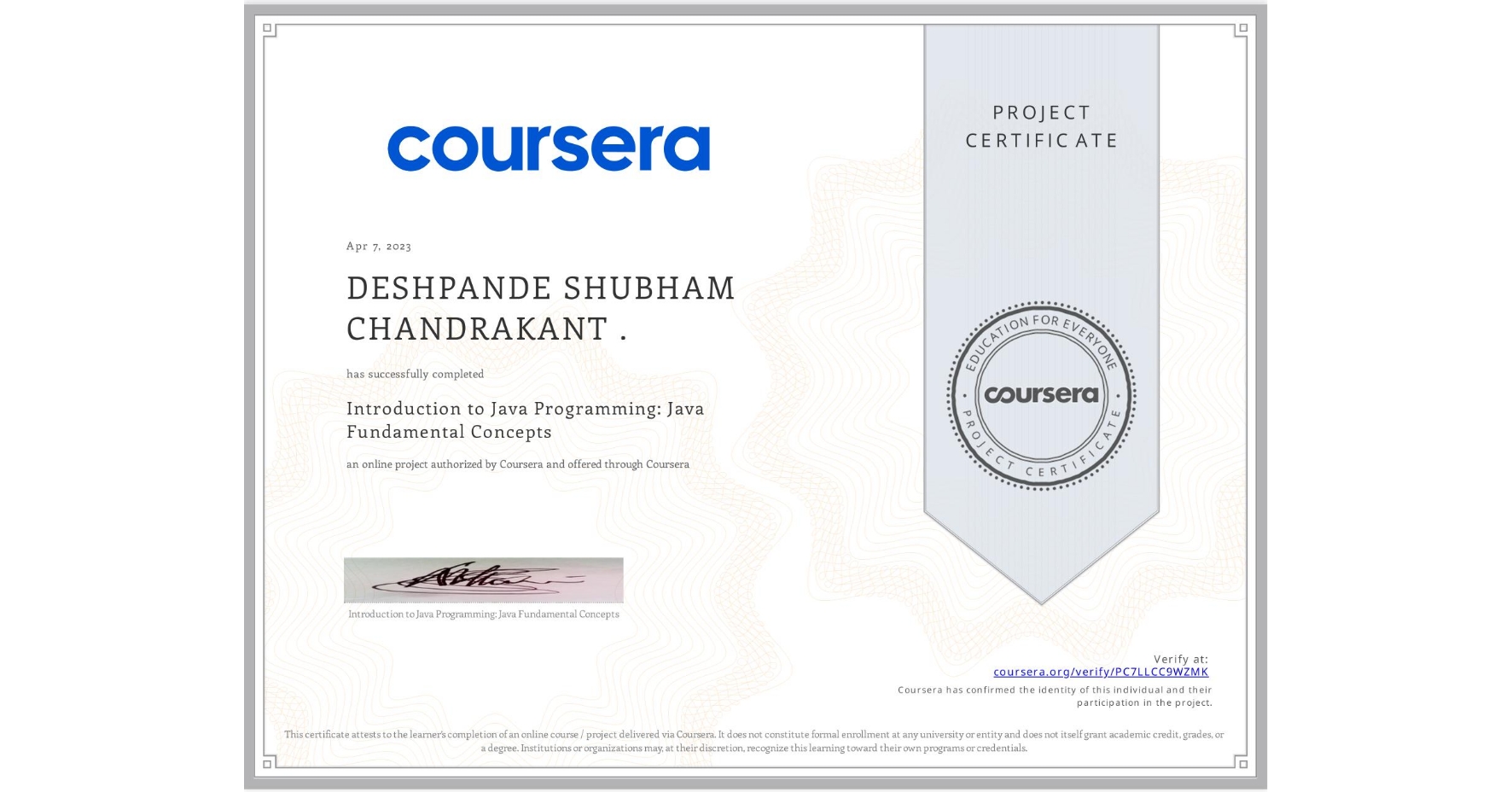 View certificate for DESHPANDE SHUBHAM CHANDRAKANT ., Introduction to Java Programming: Java Fundamental Concepts, an online non-credit course authorized by Coursera and offered through Coursera