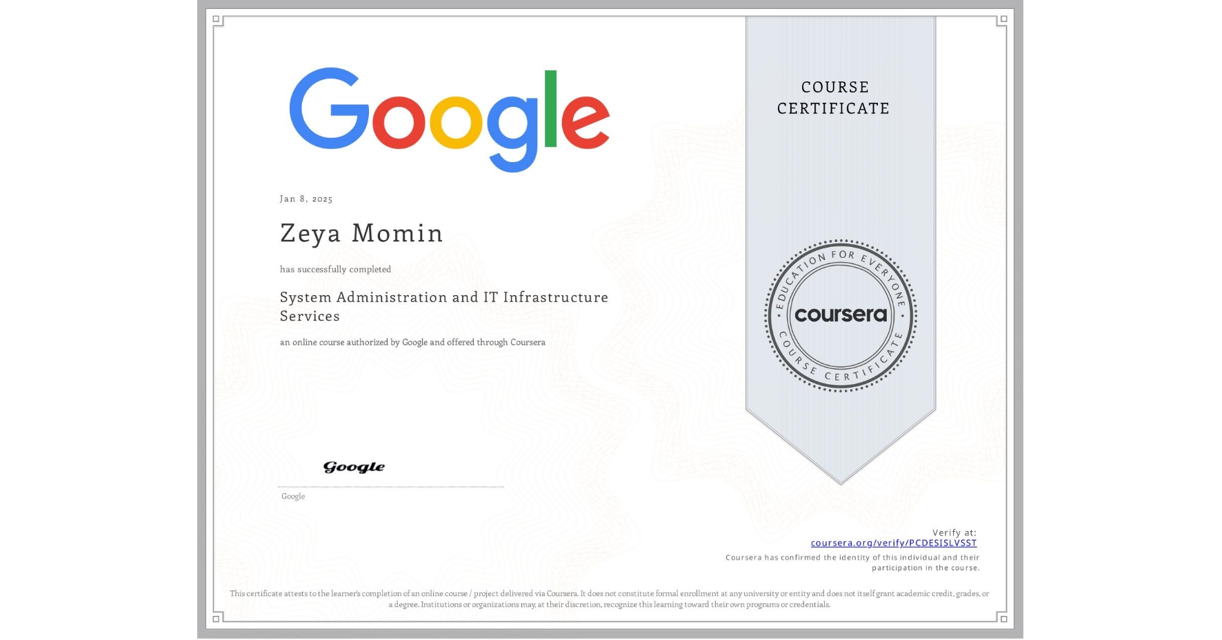 View certificate for Zeya Momin,  System Administration and IT Infrastructure Services, an online non-credit course authorized by Google and offered through Coursera