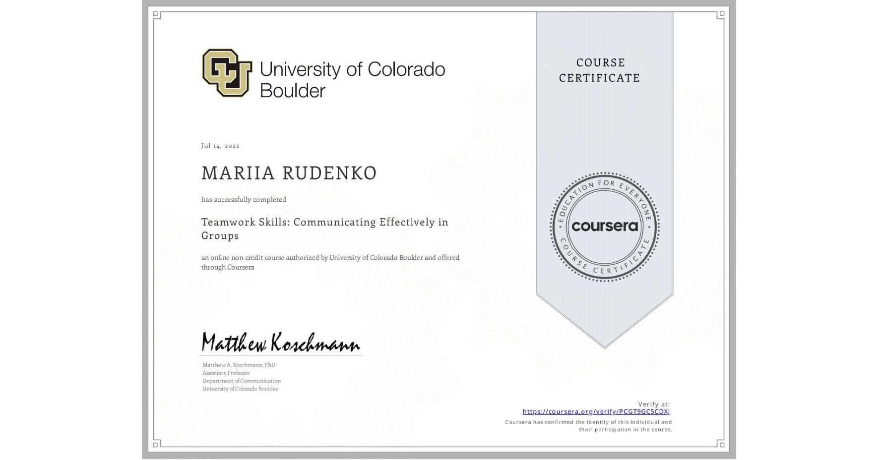 View certificate for MARIIA RUDENKO, Teamwork Skills: Communicating Effectively in Groups, an online non-credit course authorized by University of Colorado Boulder and offered through Coursera