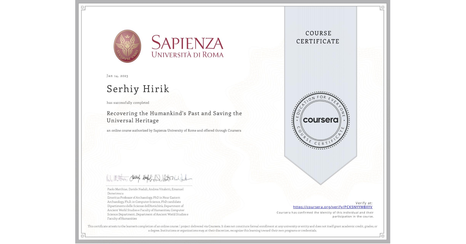 View certificate for Serhiy Hirik, Recovering the Humankind's Past and Saving the Universal Heritage, an online non-credit course authorized by Sapienza University of Rome and offered through Coursera