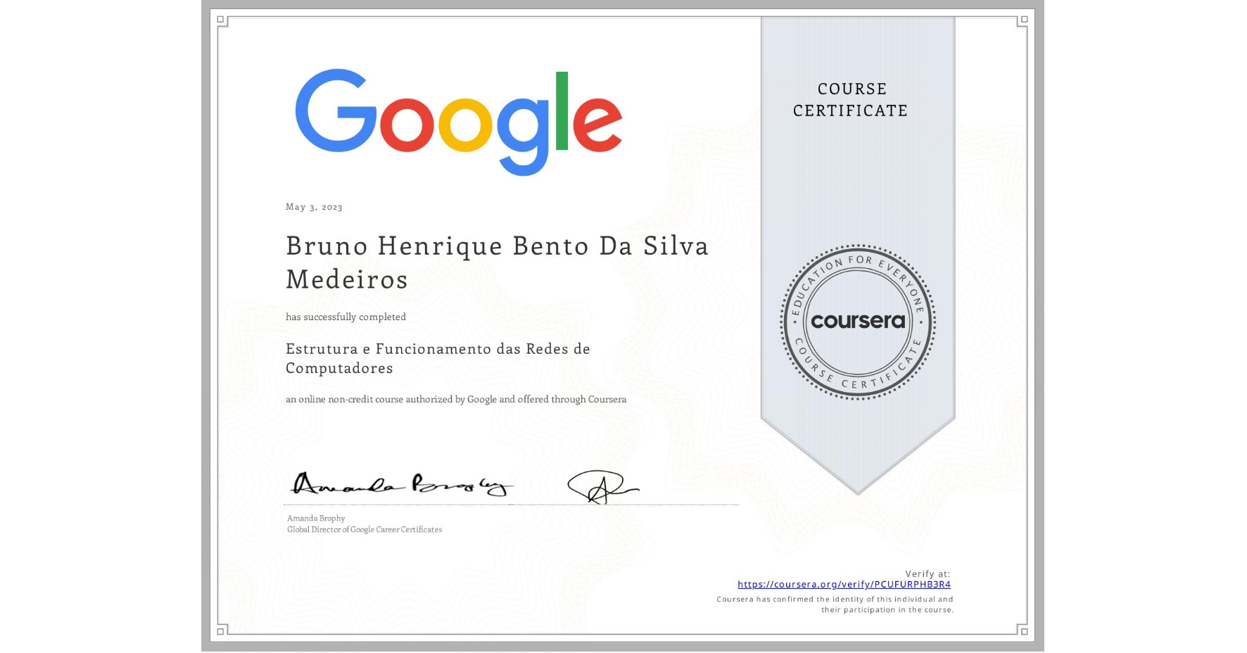 View certificate for Bruno Henrique  Bento Da Silva Medeiros, Estrutura e Funcionamento das Redes de Computadores, an online non-credit course authorized by Google and offered through Coursera