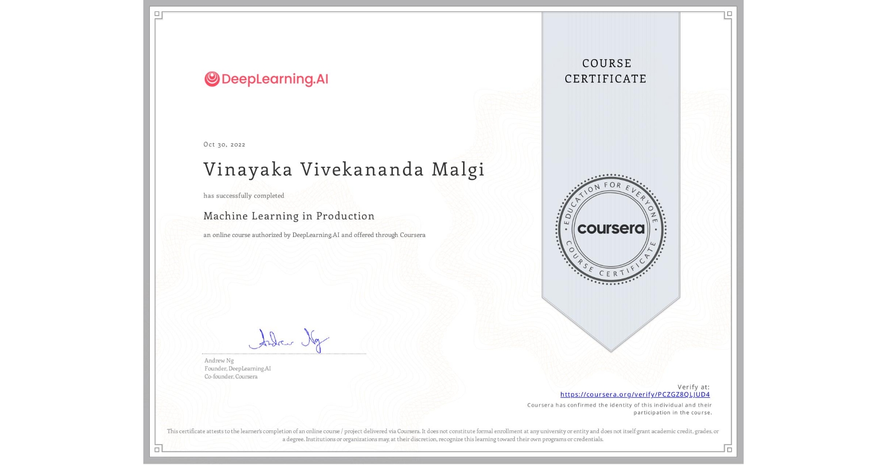 View certificate for Vinayaka Vivekananda  Malgi, Machine Learning in Production, an online non-credit course authorized by DeepLearning.AI and offered through Coursera