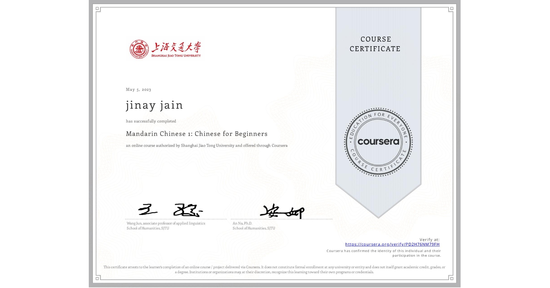 View certificate for jinay jain, Mandarin Chinese 1: Chinese for Beginners, an online non-credit course authorized by Shanghai Jiao Tong University and offered through Coursera