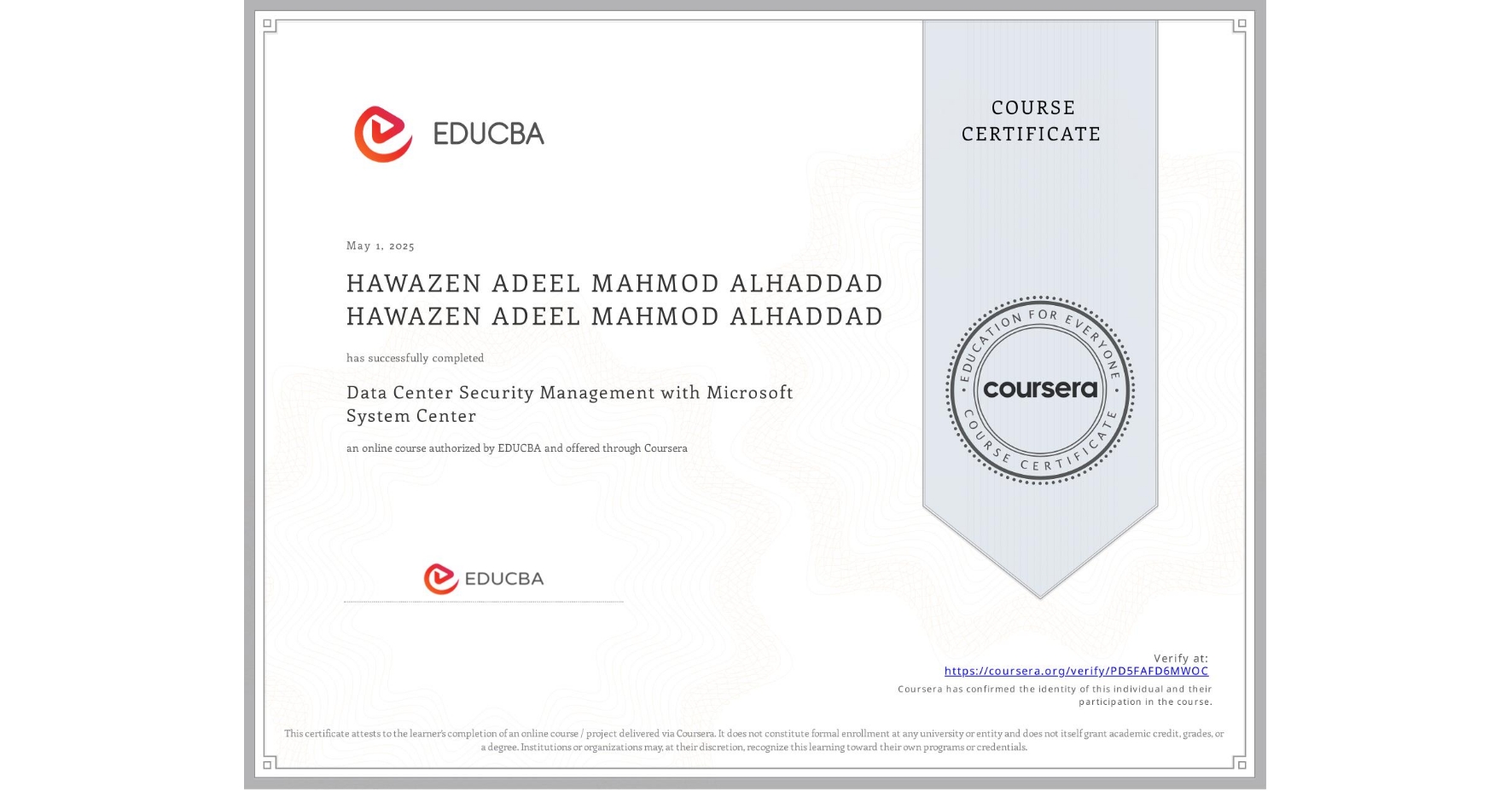 View certificate for HAWAZEN ADEEL MAHMOD ALHADDAD HAWAZEN ADEEL MAHMOD ALHADDAD, Data Center Security Management with Microsoft System Center, an online non-credit course authorized by EDUCBA and offered through Coursera
