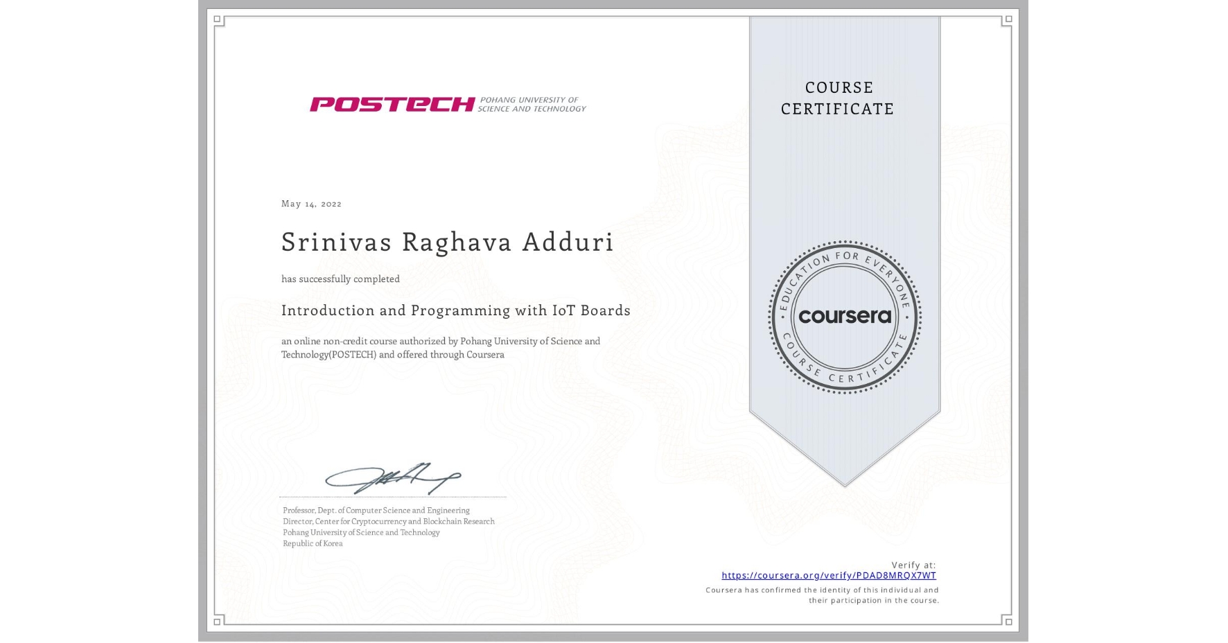 View certificate for Srinivas Raghava Adduri, Introduction and Programming with IoT Boards, an online non-credit course authorized by Pohang University of Science and Technology(POSTECH) and offered through Coursera