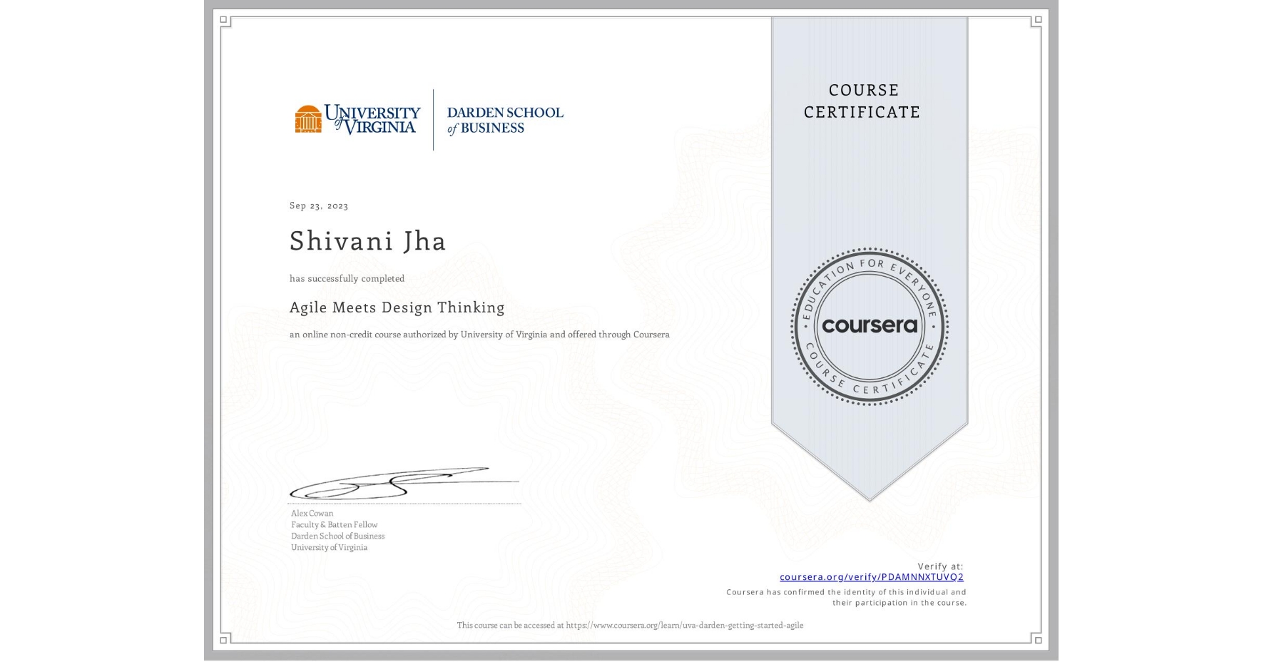 View certificate for Shivani Jha, Agile Meets Design Thinking, an online non-credit course authorized by University of Virginia and offered through Coursera