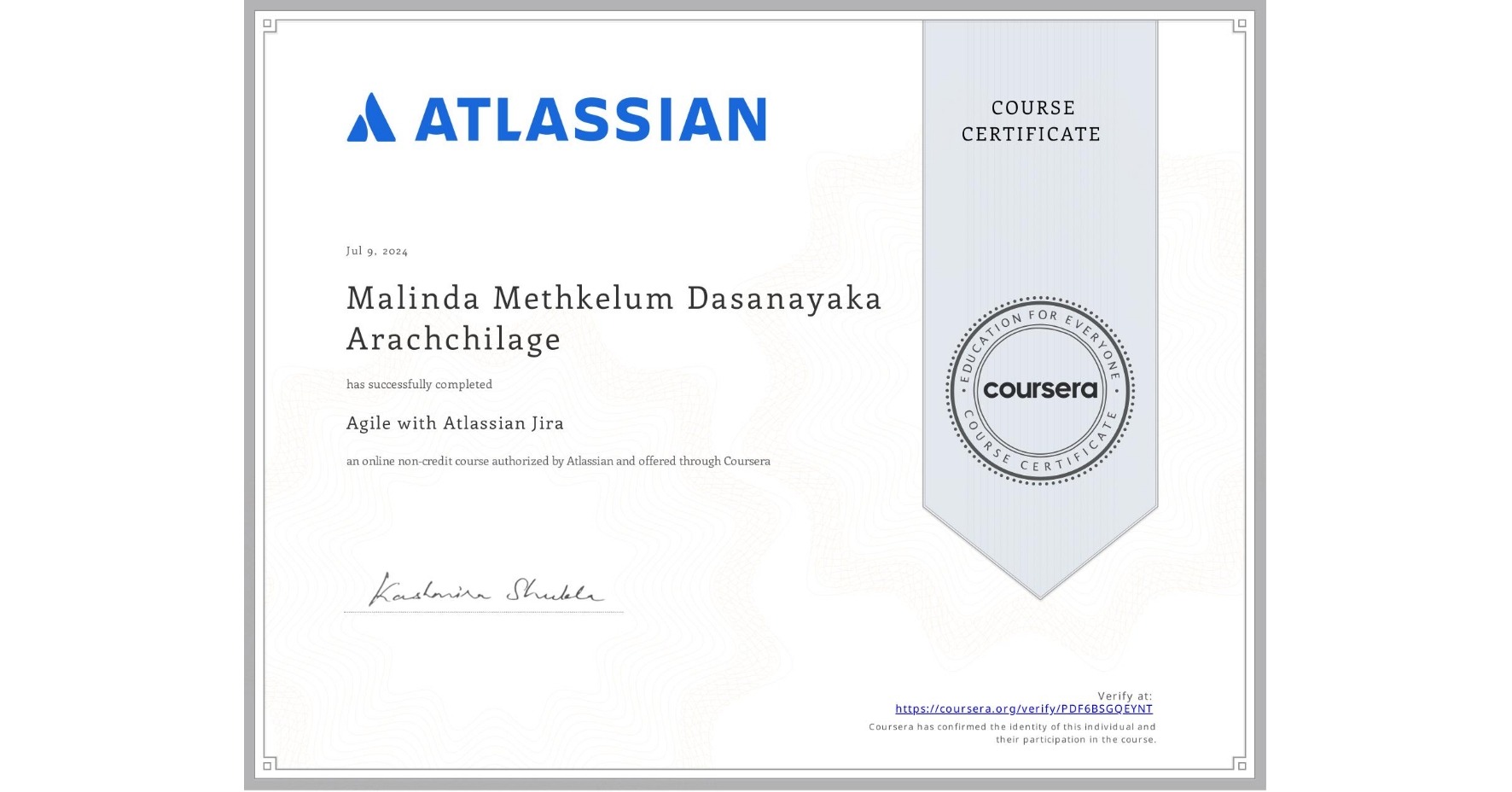 View certificate for Malinda Methkelum Dasanayaka Arachchilage, Agile with Atlassian Jira, an online non-credit course authorized by Atlassian and offered through Coursera