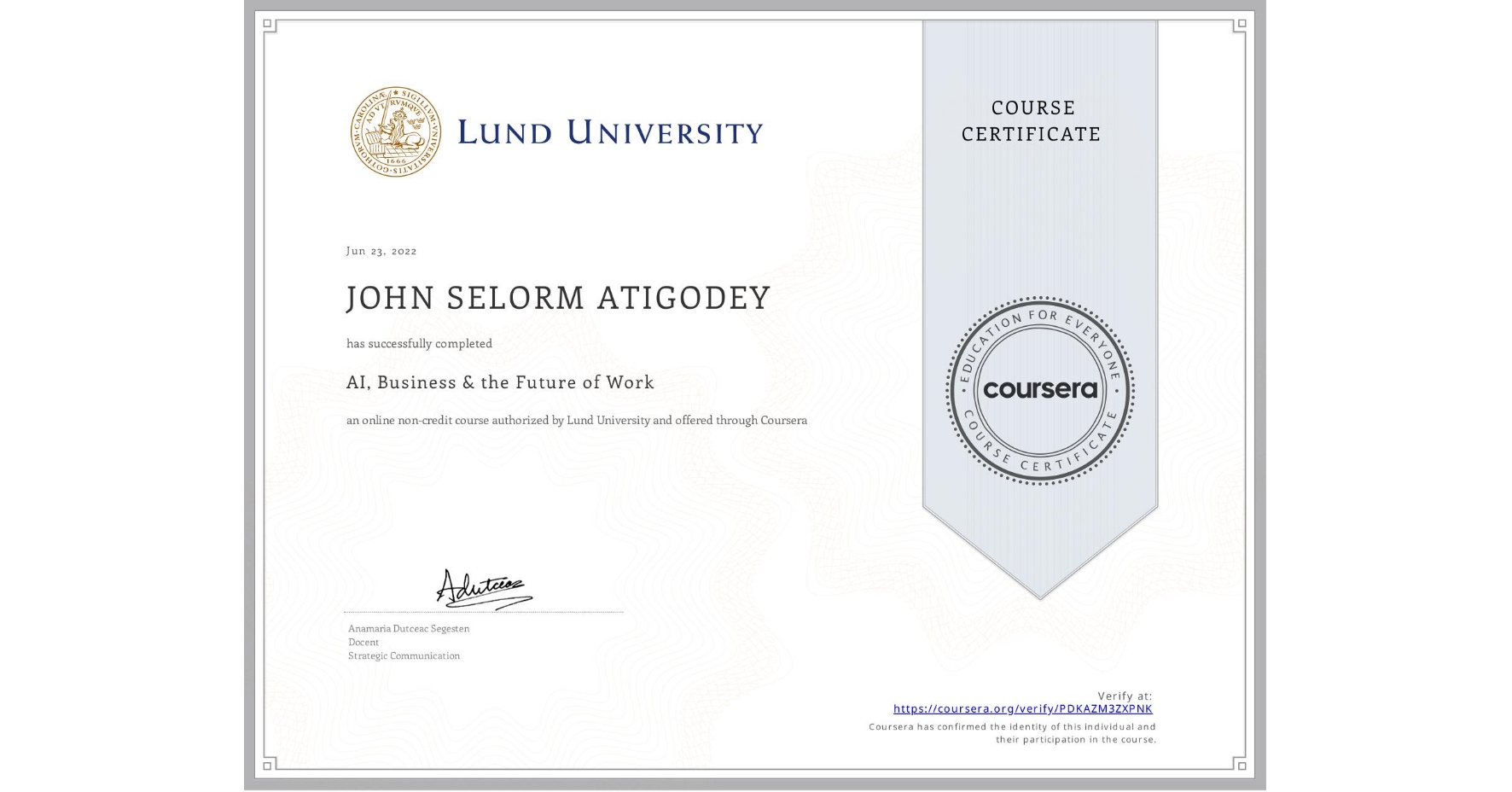 View certificate for JOHN SELORM  ATIGODEY, AI, Business & the Future of Work, an online non-credit course authorized by Lund University and offered through Coursera