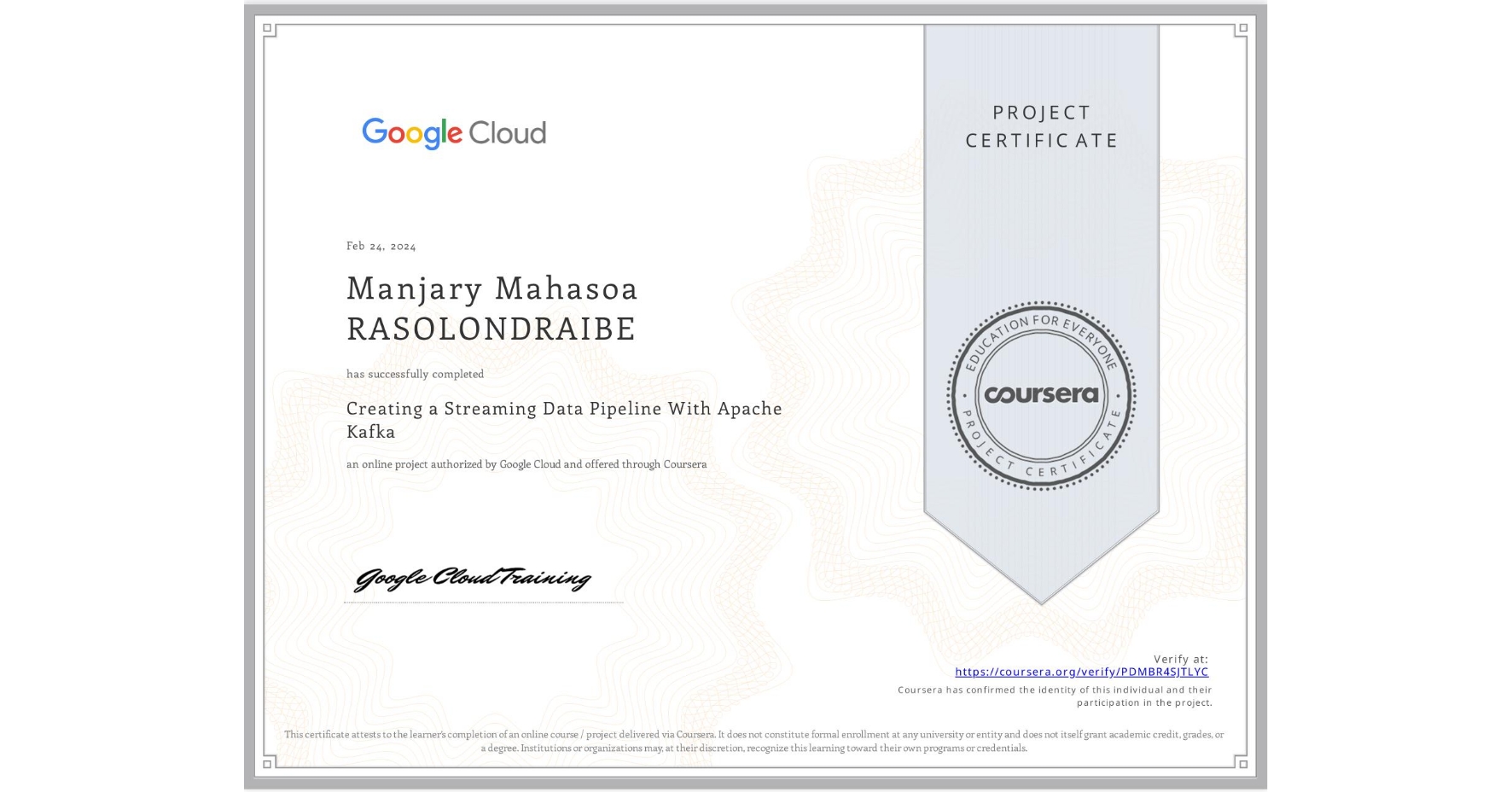 View certificate for Manjary Mahasoa RASOLONDRAIBE, Creating a Streaming Data Pipeline With Apache Kafka, an online non-credit course authorized by Google Cloud and offered through Coursera