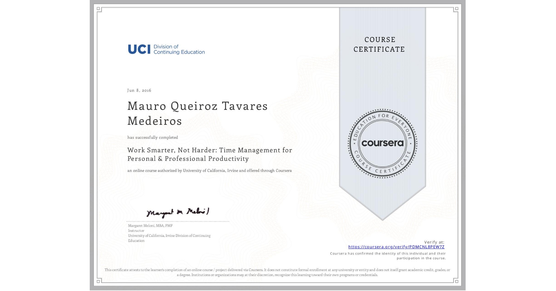 View certificate for Mauro Queiroz Tavares Medeiros, Work Smarter, Not Harder: Time Management for Personal & Professional Productivity, an online non-credit course authorized by University of California, Irvine and offered through Coursera
