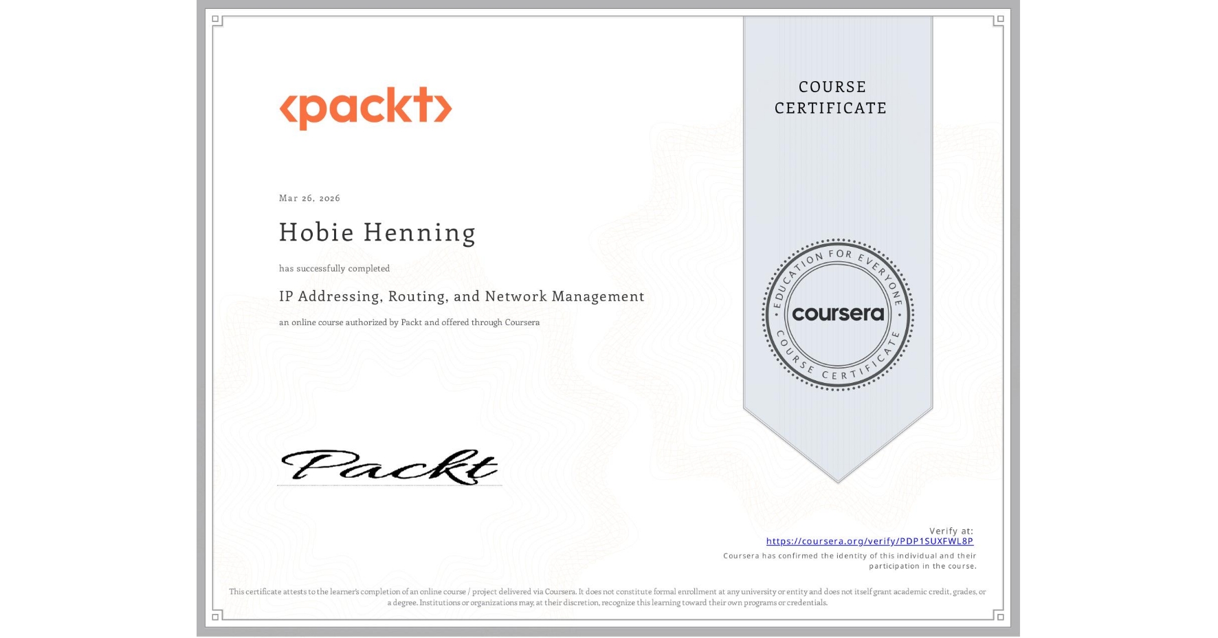 View certificate for Hobie Henning, IP Addressing, Routing, and Network Management, an online non-credit course authorized by Packt and offered through Coursera