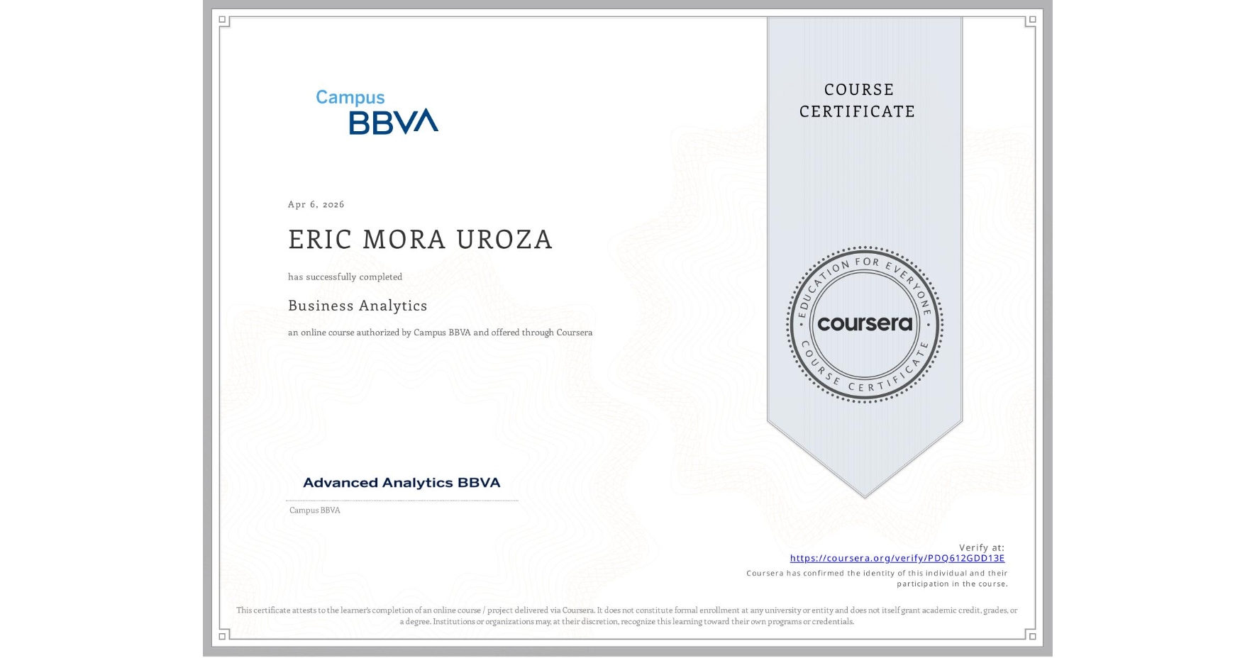 View certificate for ERIC MORA UROZA, Business Analytics , an online non-credit course authorized by Campus BBVA and offered through Coursera