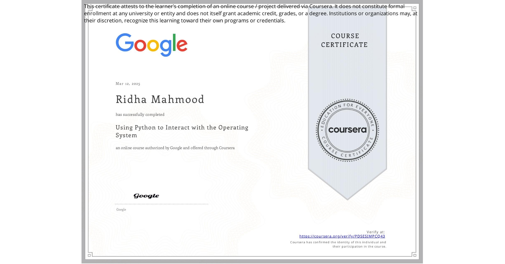 View certificate for Ridha Mahmood, Using Python to Interact with the Operating System, an online non-credit course authorized by Google and offered through Coursera