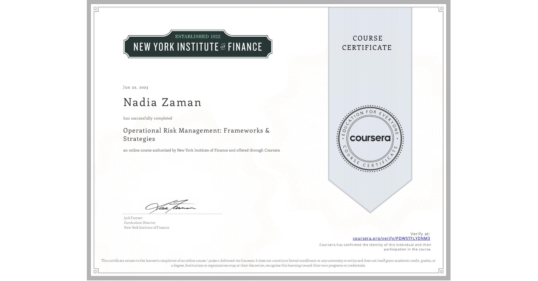 View certificate for Nadia Zaman, Operational Risk Management: Frameworks & Strategies, an online non-credit course authorized by New York Institute of Finance and offered through Coursera