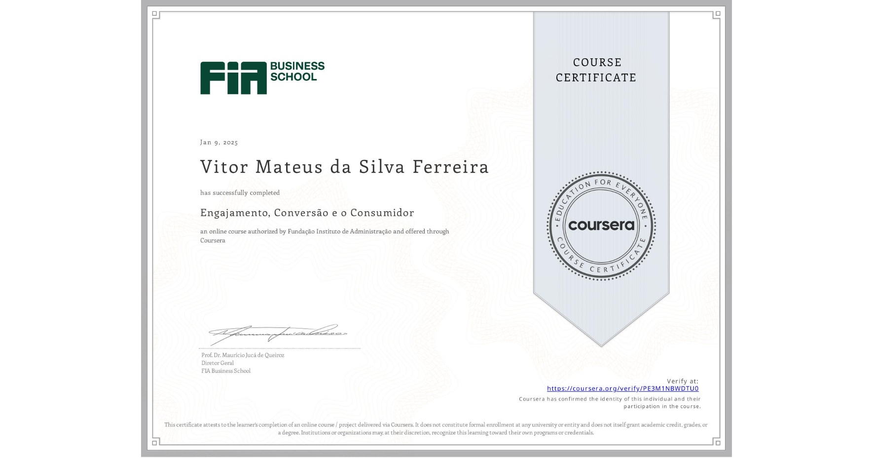 View certificate for Vitor Mateus da Silva Ferreira, Engajamento, Conversão e o Consumidor, an online non-credit course authorized by Fundação Instituto de Administração and offered through Coursera