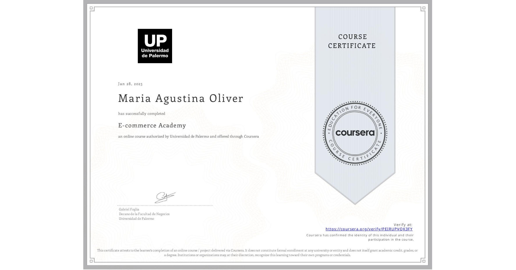 View certificate for Maria Agustina Oliver, E-commerce Academy, an online non-credit course authorized by Universidad de Palermo and offered through Coursera