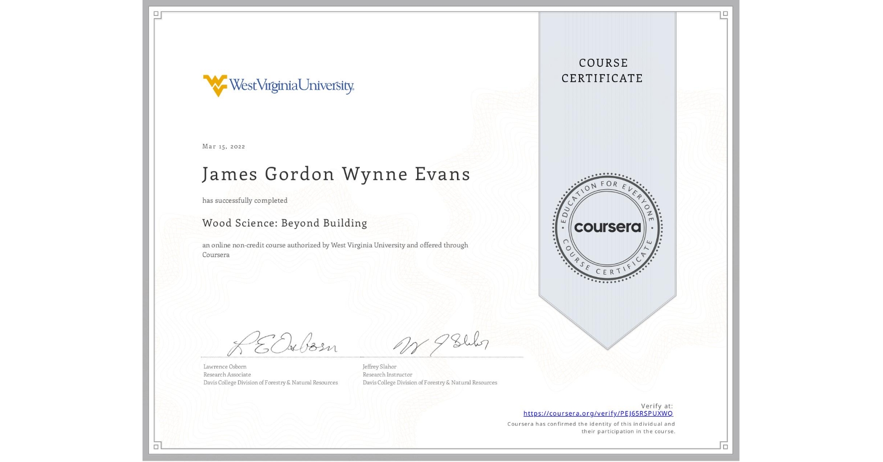 View certificate for James Gordon Wynne Evans, Wood Science: Beyond Building, an online non-credit course authorized by West Virginia University and offered through Coursera