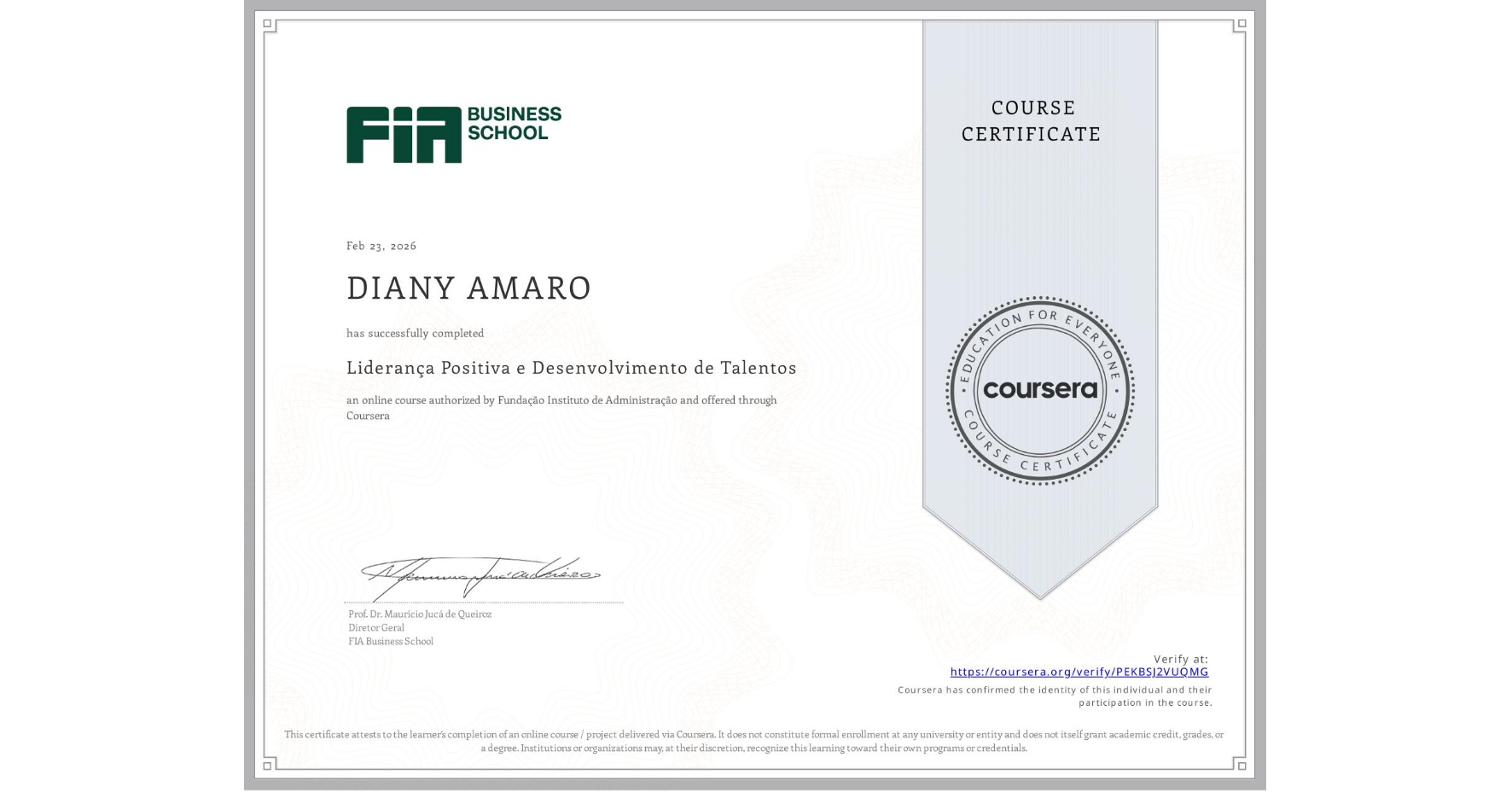 View certificate for DIANY AMARO, Liderança Positiva e Desenvolvimento de Talentos, an online non-credit course authorized by Fundação Instituto de Administração and offered through Coursera