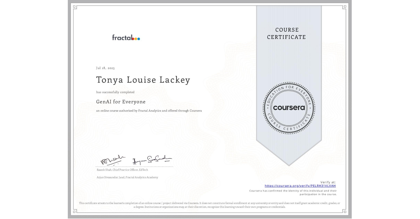 View certificate for Tonya Louise Lackey, GenAI for Everyone, an online non-credit course authorized by Fractal Analytics and offered through Coursera