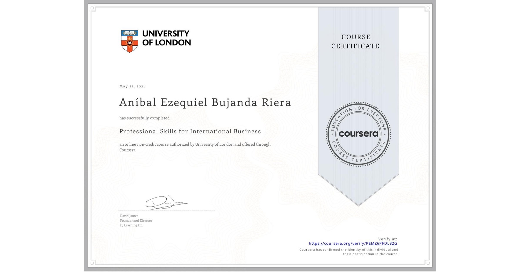 View certificate for Aníbal Ezequiel Bujanda Riera, Professional Skills for International Business, an online non-credit course authorized by University of London and offered through Coursera