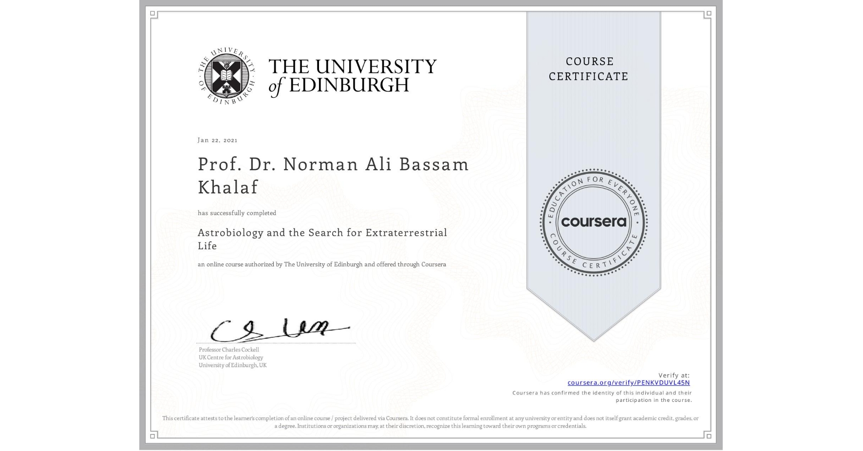 View certificate for Prof. Dr. Norman Ali Bassam Khalaf, Astrobiology and the Search for Extraterrestrial Life, an online non-credit course authorized by The University of Edinburgh and offered through Coursera