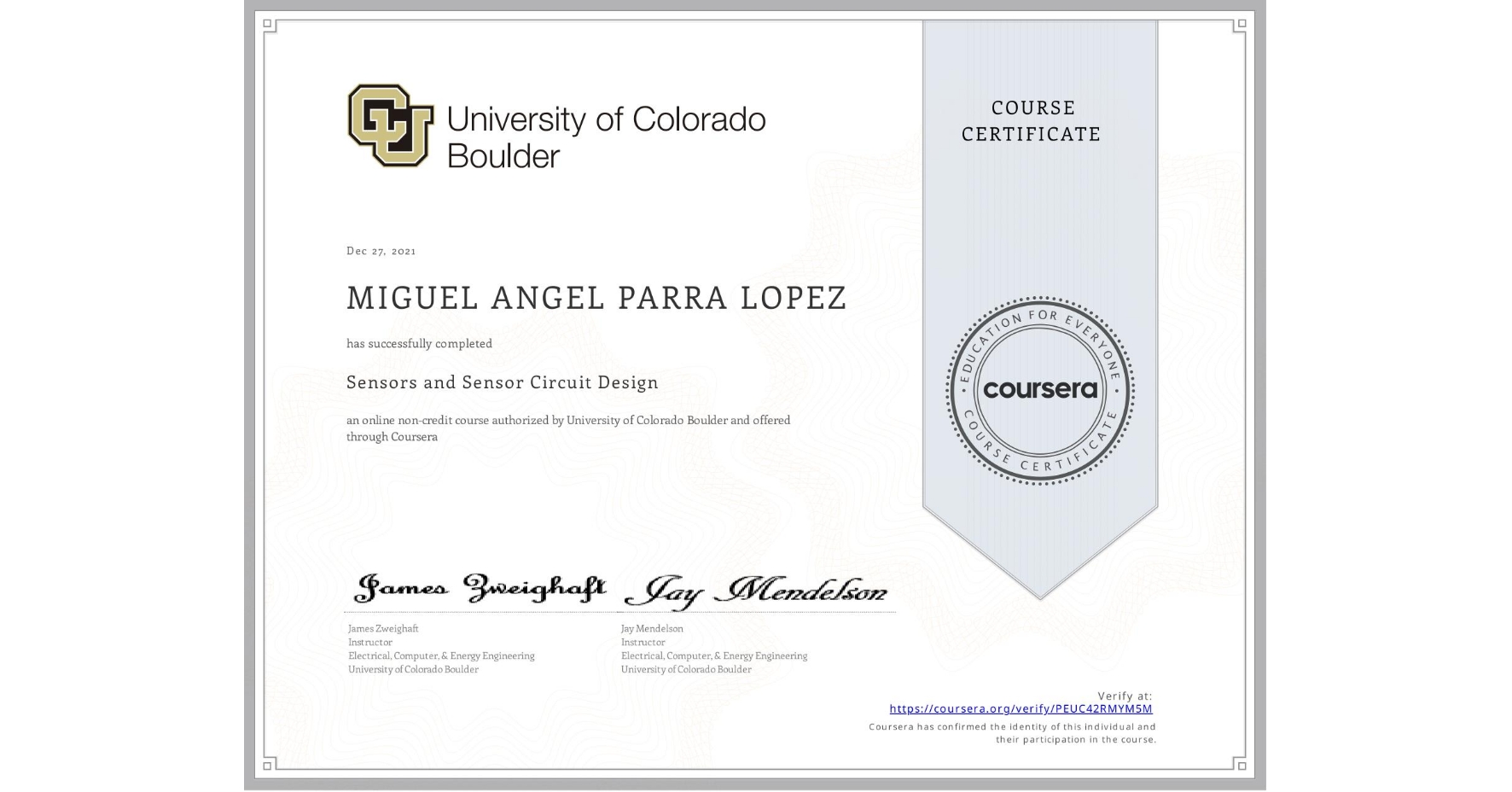 View certificate for MIGUEL ANGEL PARRA LOPEZ, Sensors and Sensor Circuit Design, an online non-credit course authorized by University of Colorado Boulder and offered through Coursera
