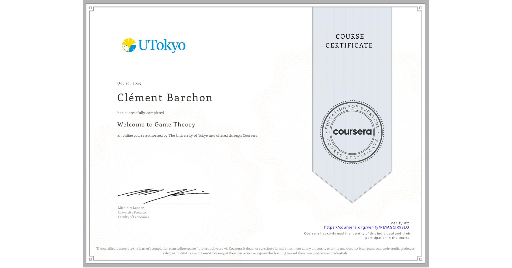 View certificate for Clément Barchon, Welcome to Game Theory, an online non-credit course authorized by The University of Tokyo and offered through Coursera