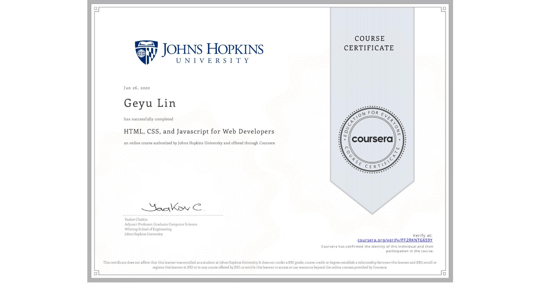 View certificate for Geyu Lin, HTML, CSS, and Javascript for Web Developers, an online non-credit course authorized by Johns Hopkins University and offered through Coursera