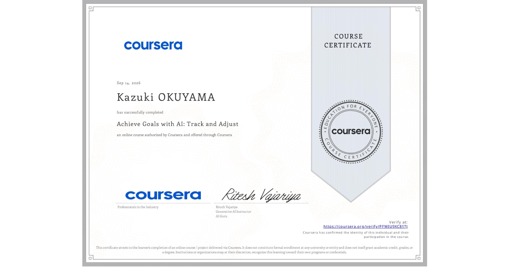 View certificate for Kazuki OKUYAMA, Achieve Goals with AI: Track and Adjust, an online non-credit course authorized by Coursera and offered through Coursera