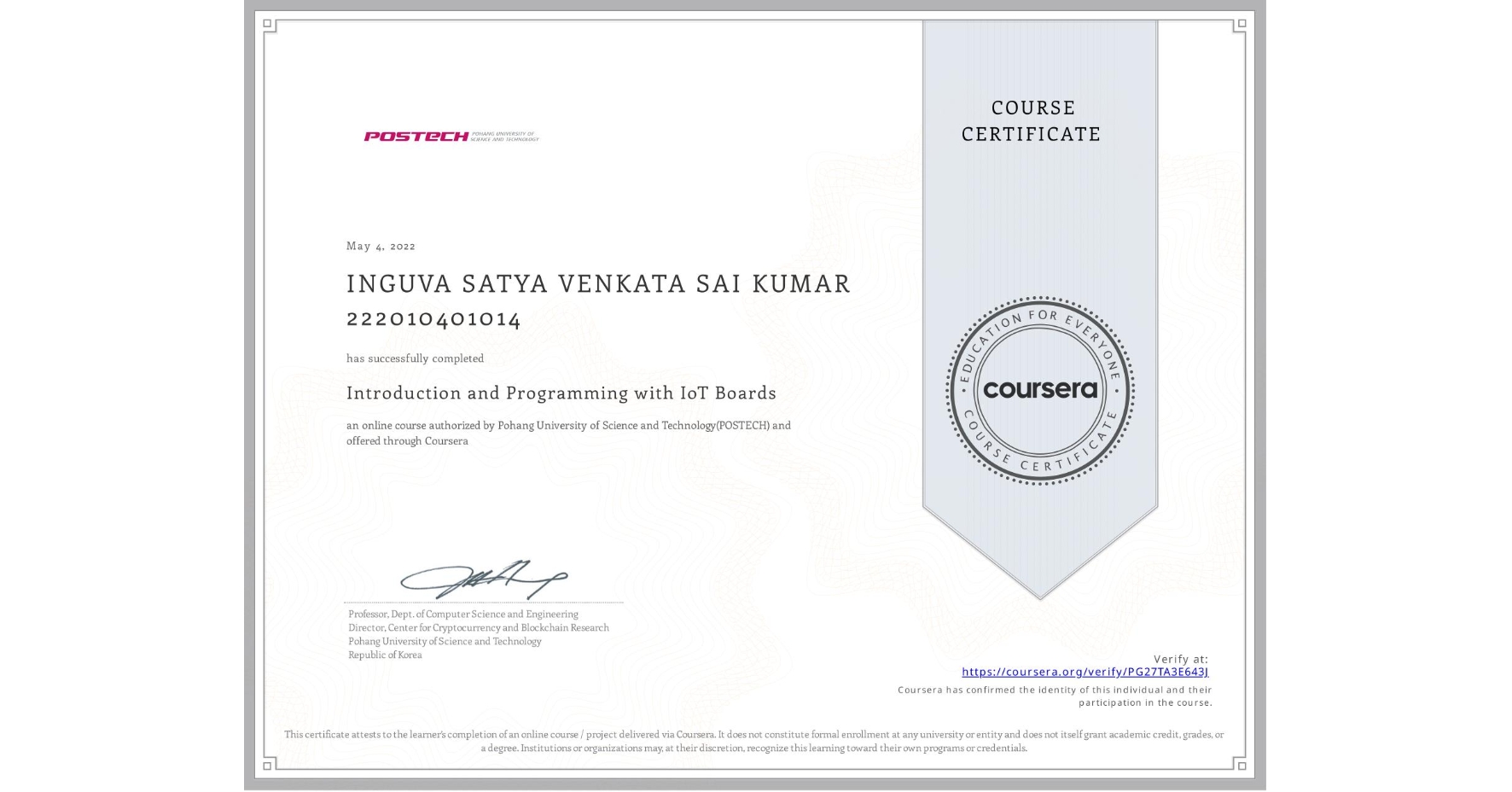 View certificate for INGUVA SATYA VENKATA SAI KUMAR 222010401014, Introduction and Programming with IoT Boards, an online non-credit course authorized by Pohang University of Science and Technology(POSTECH) and offered through Coursera