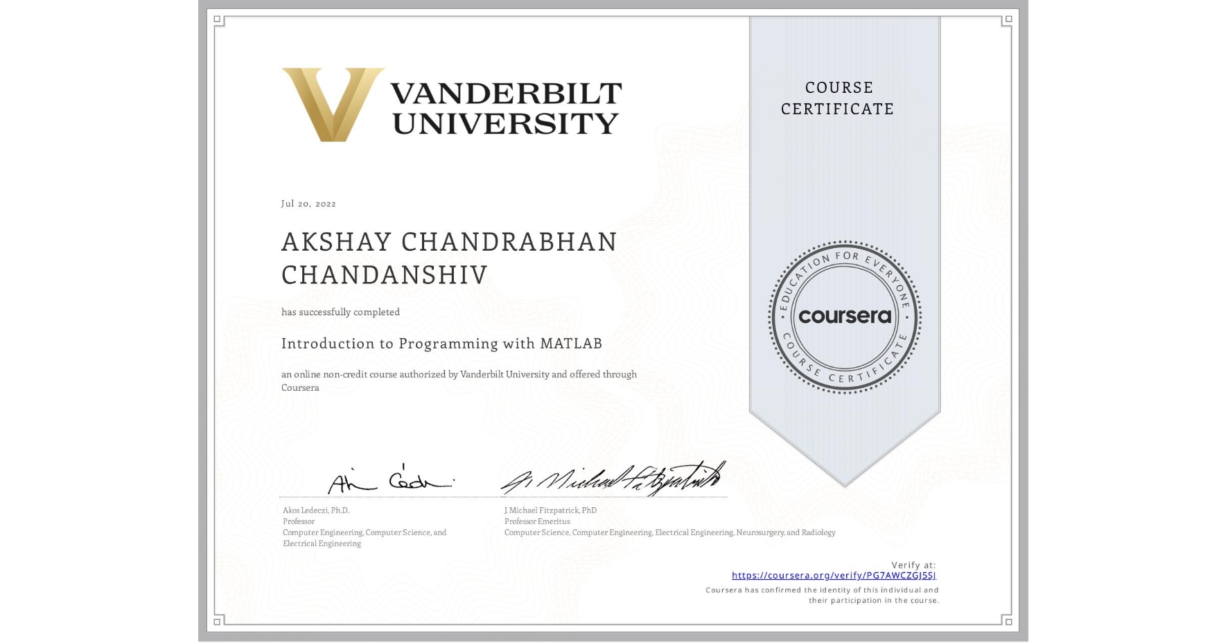 View certificate for AKSHAY CHANDRABHAN CHANDANSHIV, Introduction to Programming with MATLAB, an online non-credit course authorized by Vanderbilt University and offered through Coursera