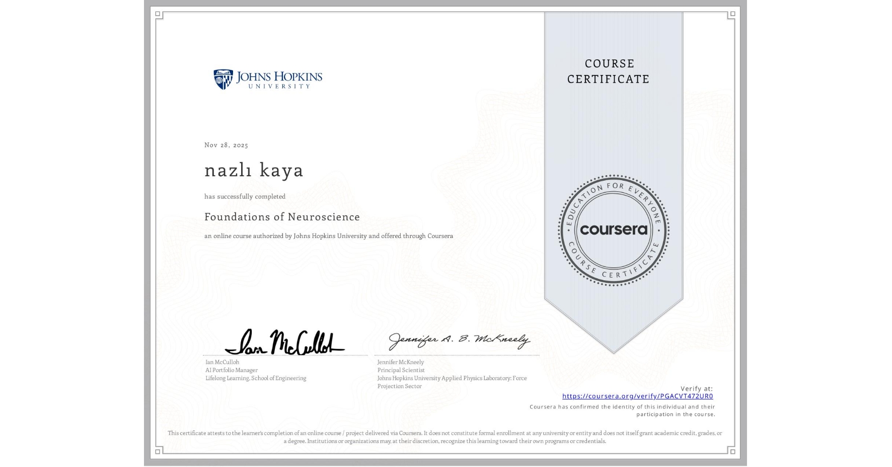 View certificate for nazlı kaya, Foundations of Neuroscience, an online non-credit course authorized by Johns Hopkins University and offered through Coursera