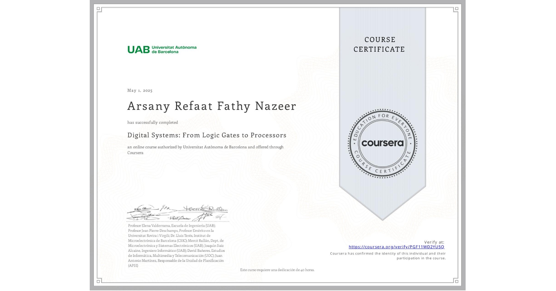 View certificate for Arsany Refaat Fathy Nazeer , Digital Systems: From Logic Gates to Processors, an online non-credit course authorized by Universitat Autònoma de Barcelona and offered through Coursera