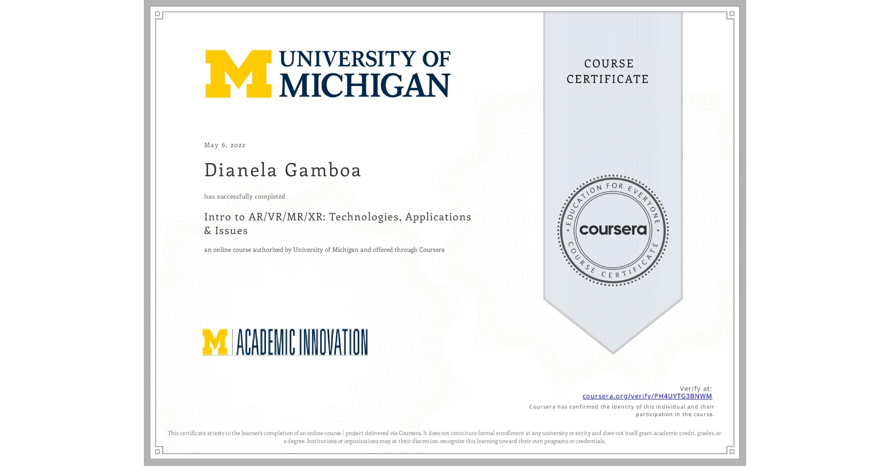 View certificate for Dianela Gamboa, Intro to AR/VR/MR/XR: Technologies, Applications & Issues, an online non-credit course authorized by University of Michigan and offered through Coursera