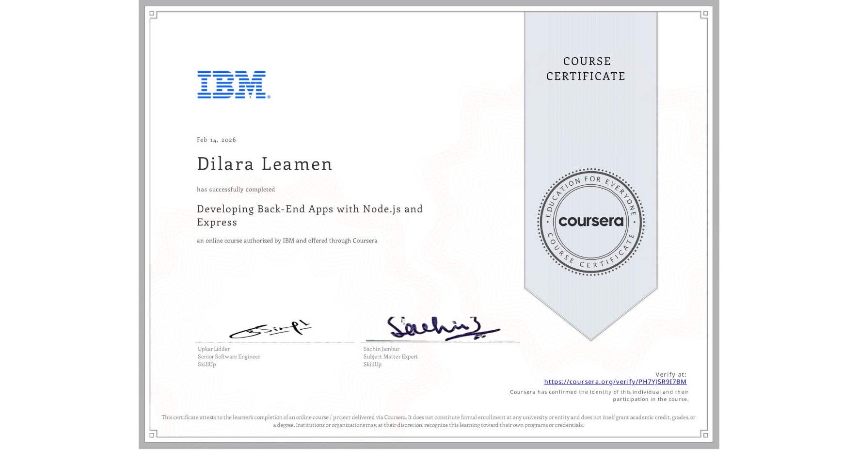 View certificate for Dilara Leamen, Developing Back-End Apps with Node.js and Express, an online non-credit course authorized by IBM and offered through Coursera