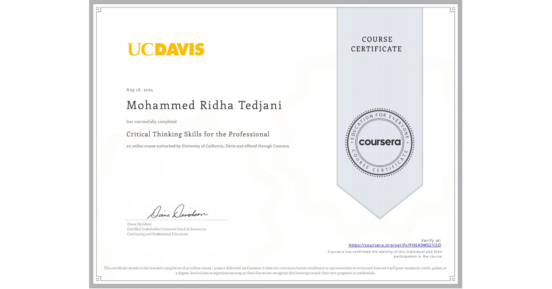 View certificate for Mohammed Ridha Tedjani, Critical Thinking Skills for the Professional, an online non-credit course authorized by University of California, Davis and offered through Coursera