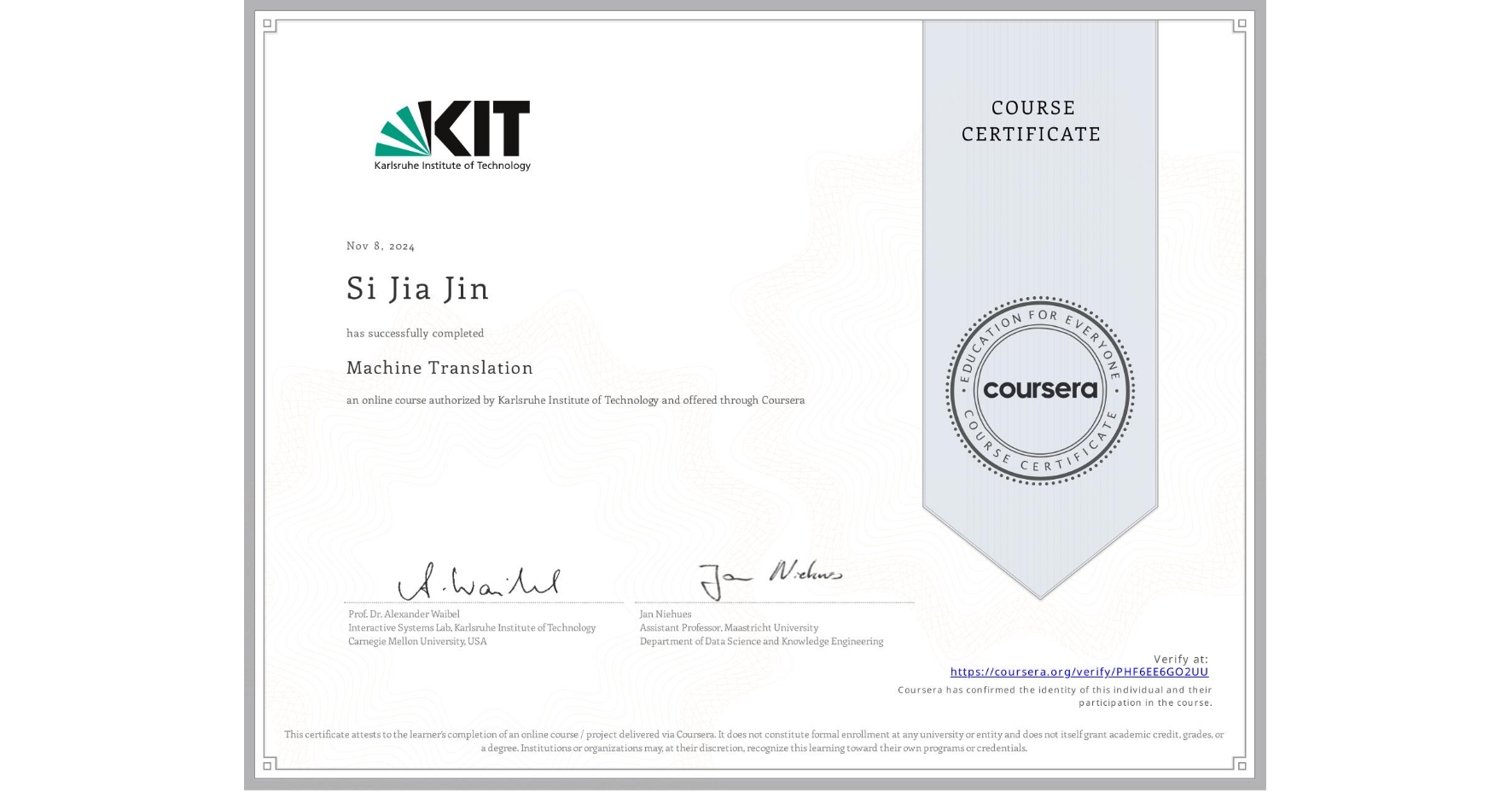 View certificate for Si Jia Jin, Machine Translation, an online non-credit course authorized by Karlsruhe Institute of Technology and offered through Coursera