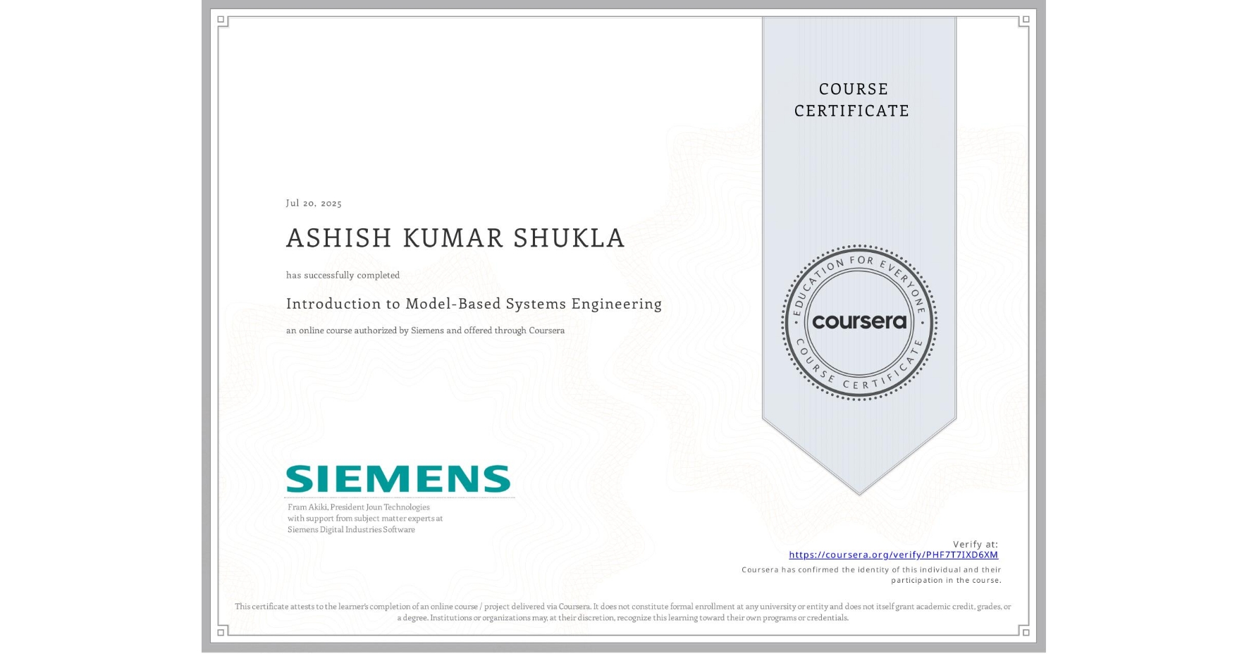 View certificate for ASHISH KUMAR SHUKLA, Introduction to Model-Based Systems Engineering, an online non-credit course authorized by Siemens and offered through Coursera