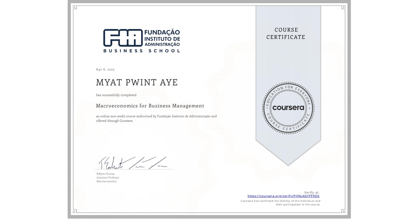 View certificate for MYAT PWINT AYE, Macroeconomics for Business Management, an online non-credit course authorized by Fundação Instituto de Administração and offered through Coursera