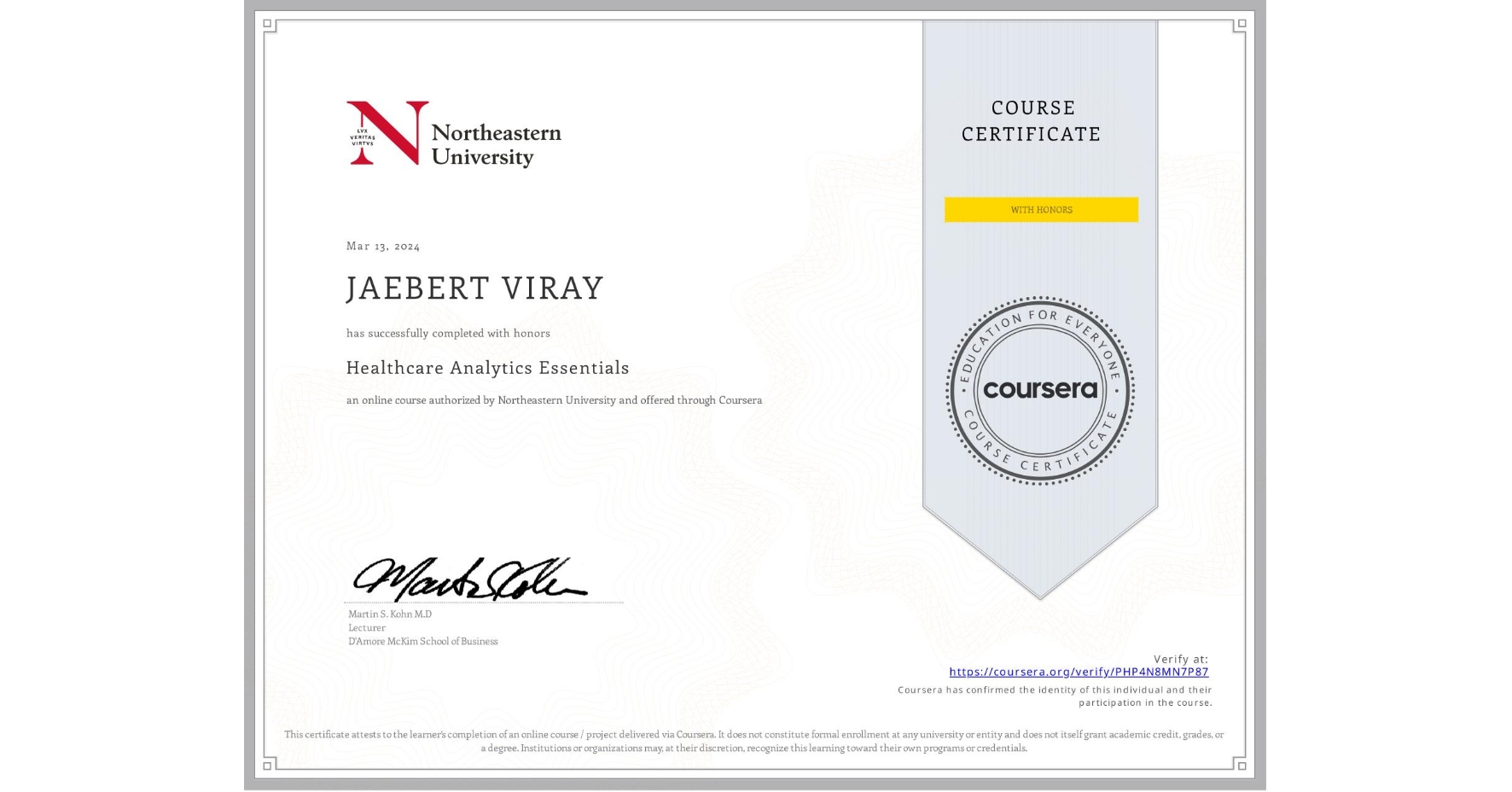 View certificate for JAEBERT VIRAY, Healthcare Analytics Essentials , an online non-credit course authorized by Northeastern University  and offered through Coursera