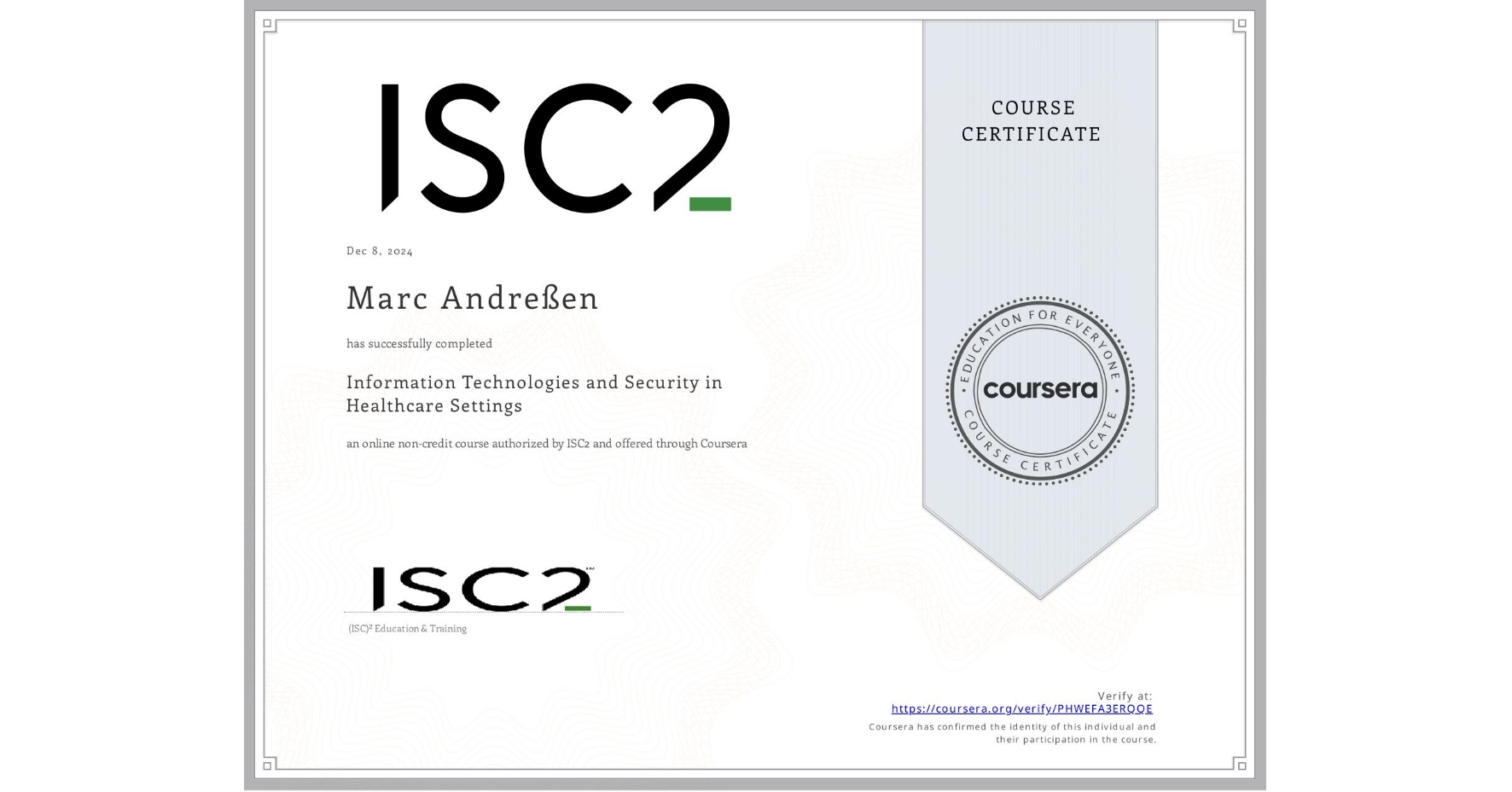 View certificate for Marc Andreßen, Information Technologies and Security in Healthcare Settings, an online non-credit course authorized by ISC2 and offered through Coursera