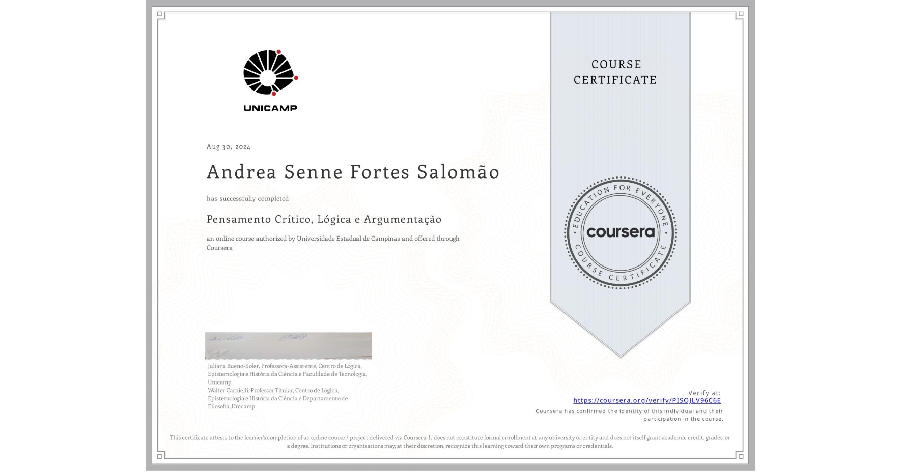 View certificate for Andrea Senne Fortes Salomão, Pensamento Crítico, Lógica e Argumentação, an online non-credit course authorized by Universidade Estadual de Campinas and offered through Coursera